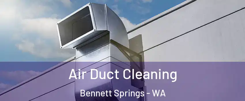 Air Duct Cleaning Bennett Springs - WA