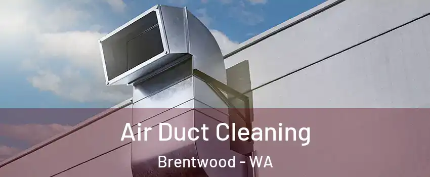 Air Duct Cleaning Brentwood - WA