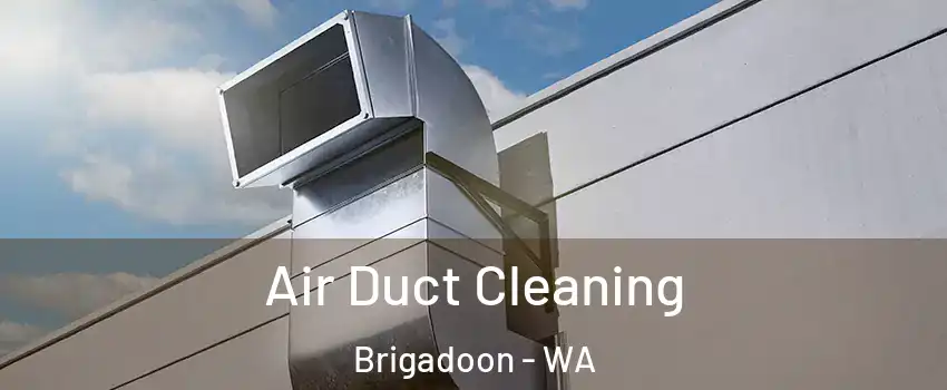 Air Duct Cleaning Brigadoon - WA