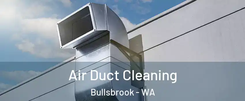 Air Duct Cleaning Bullsbrook - WA