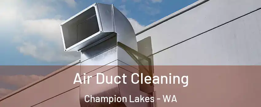 Air Duct Cleaning Champion Lakes - WA