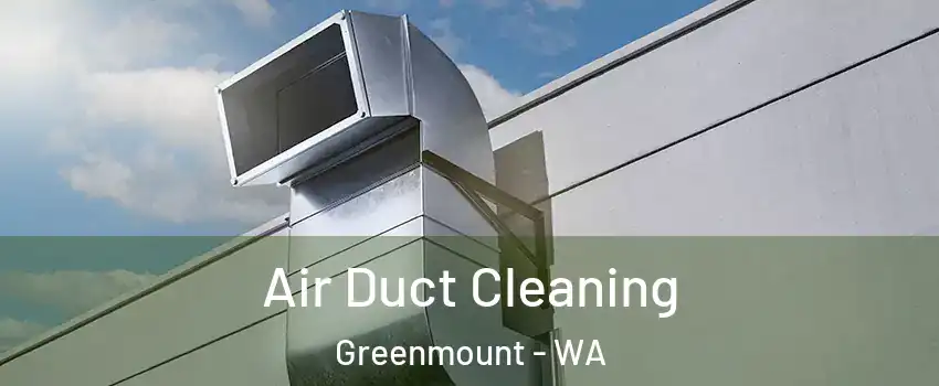 Air Duct Cleaning Greenmount - WA