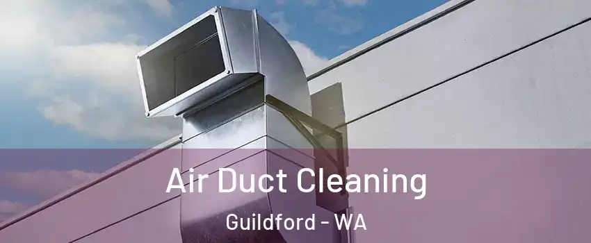 Air Duct Cleaning Guildford - WA
