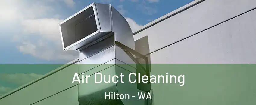 Air Duct Cleaning Hilton - WA