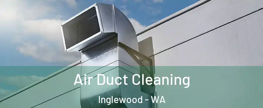 Air Duct Cleaning Inglewood - WA