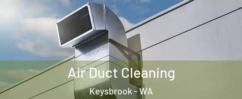 Air Duct Cleaning Keysbrook - WA
