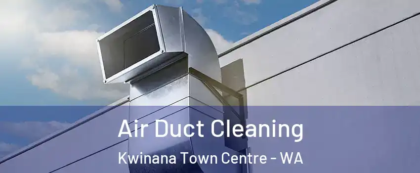 Air Duct Cleaning Kwinana Town Centre - WA
