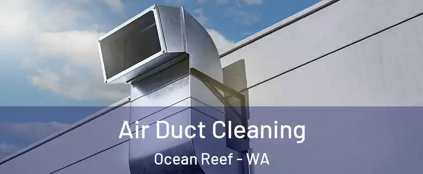 Air Duct Cleaning Ocean Reef - WA