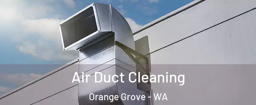 Air Duct Cleaning Orange Grove - WA