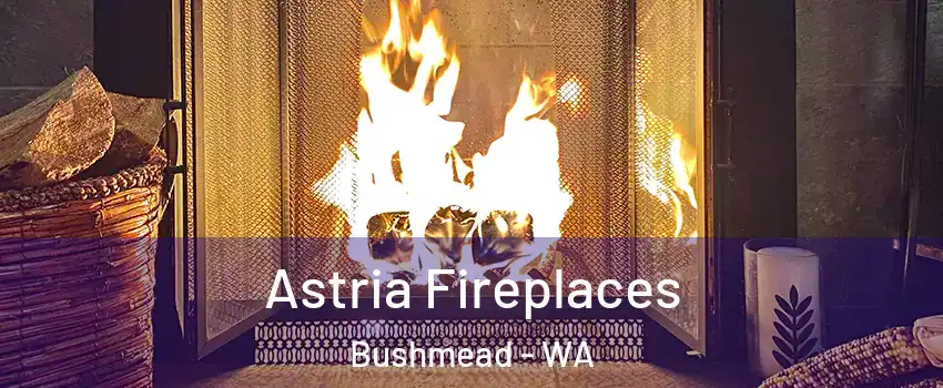 Astria Fireplaces Bushmead - WA