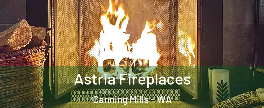 Astria Fireplaces Canning Mills - WA