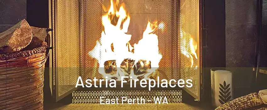 Astria Fireplaces East Perth - WA