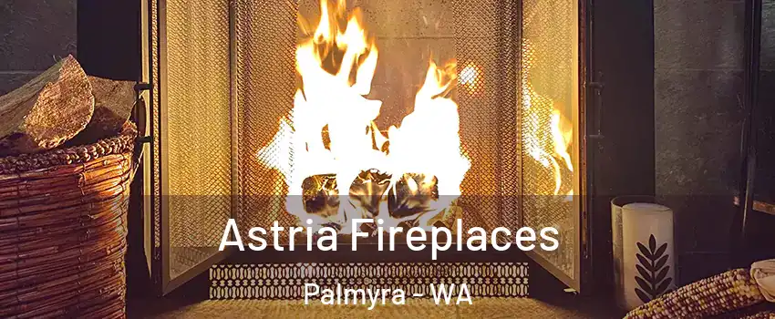 Astria Fireplaces Palmyra - WA
