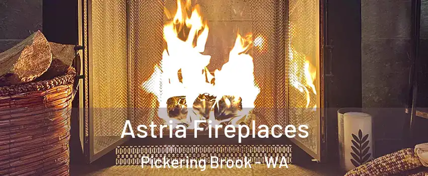 Astria Fireplaces Pickering Brook - WA
