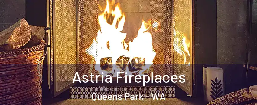 Astria Fireplaces Queens Park - WA