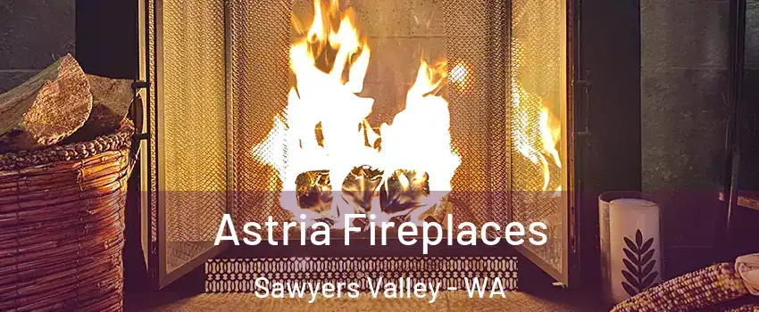 Astria Fireplaces Sawyers Valley - WA