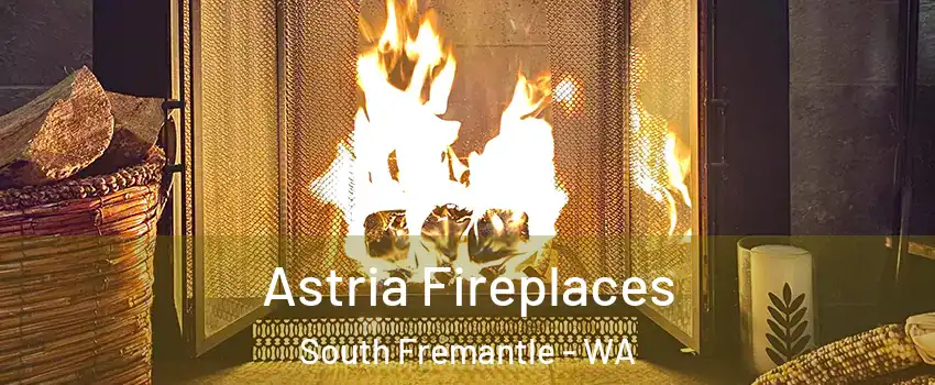Astria Fireplaces South Fremantle - WA