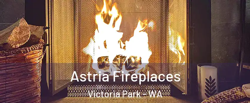 Astria Fireplaces Victoria Park - WA