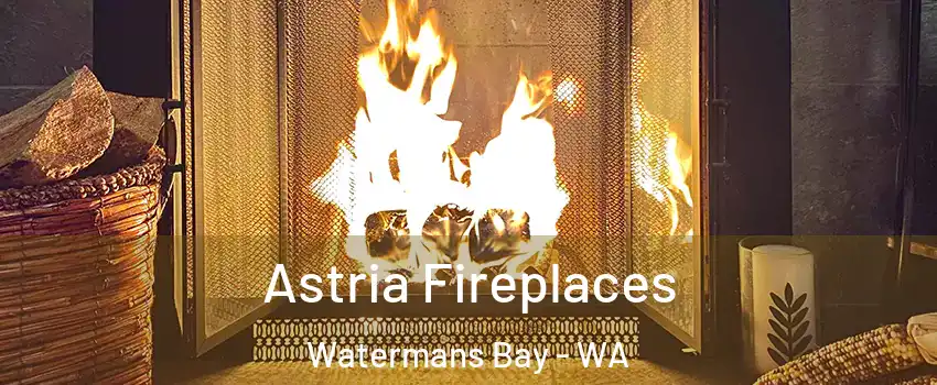 Astria Fireplaces Watermans Bay - WA
