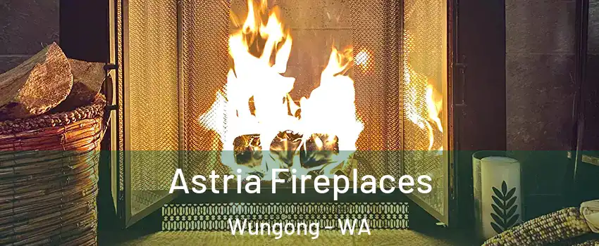 Astria Fireplaces Wungong - WA