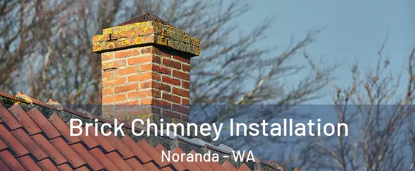 Brick Chimney Installation Noranda - WA