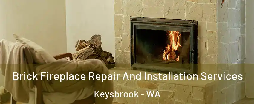 Brick Fireplace Repair And Installation Services Keysbrook - WA