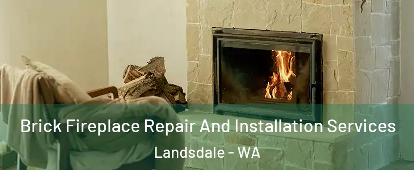 Brick Fireplace Repair And Installation Services Landsdale - WA