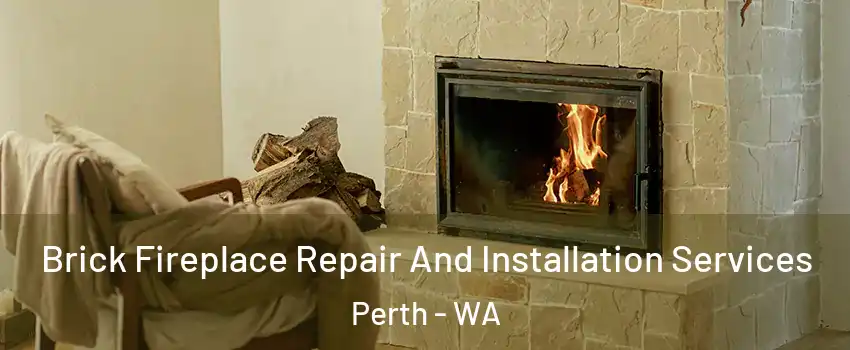 Brick Fireplace Repair And Installation Services Perth - WA