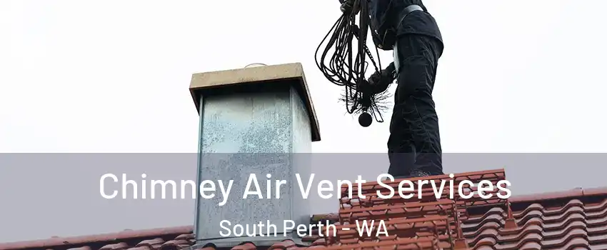 Chimney Air Vent Services South Perth - WA