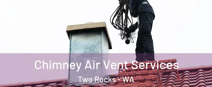 Chimney Air Vent Services Two Rocks - WA
