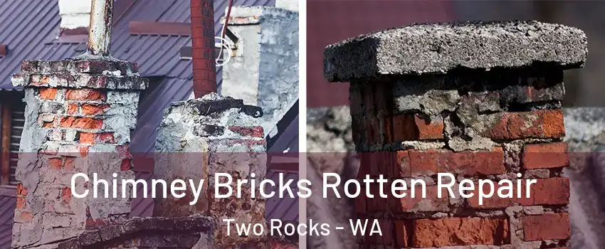 Chimney Bricks Rotten Repair Two Rocks - WA