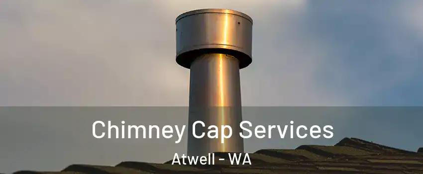 Chimney Cap Services Atwell - WA