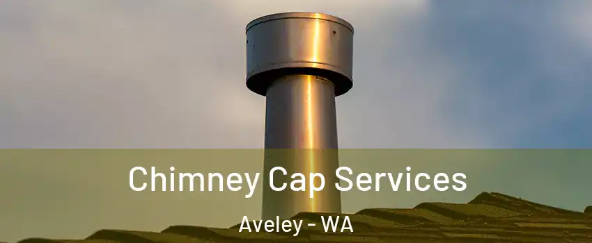 Chimney Cap Services Aveley - WA