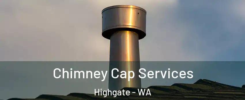 Chimney Cap Services Highgate - WA