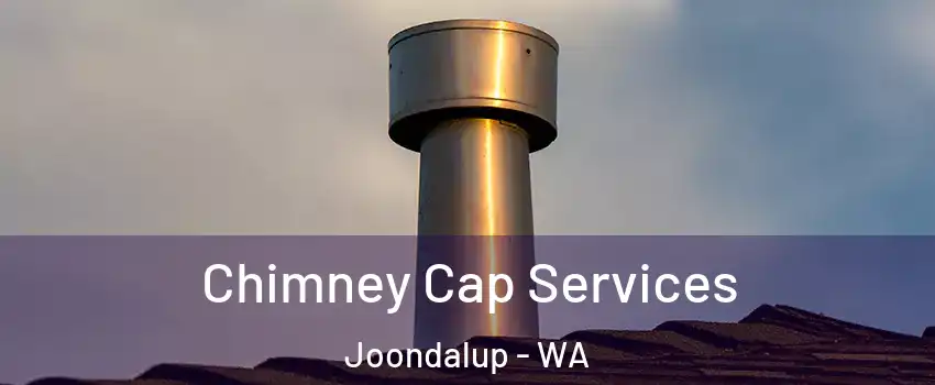 Chimney Cap Services Joondalup - WA