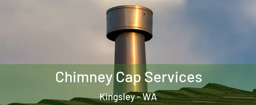 Chimney Cap Services Kingsley - WA