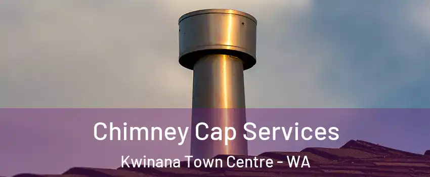 Chimney Cap Services Kwinana Town Centre - WA