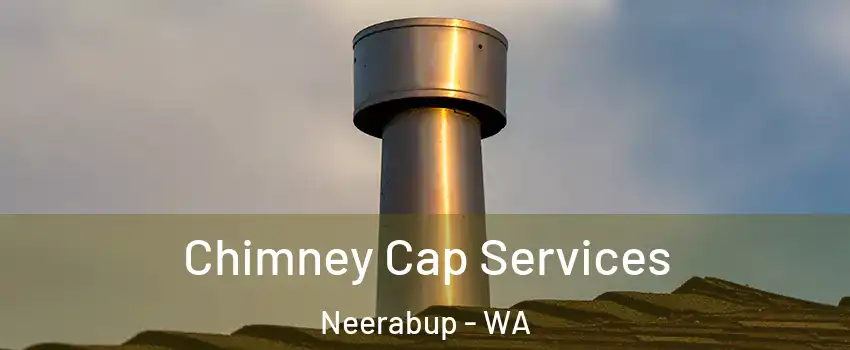 Chimney Cap Services Neerabup - WA