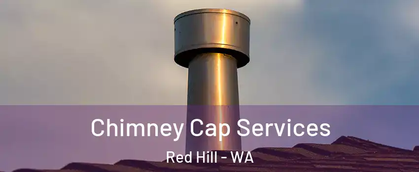 Chimney Cap Services Red Hill - WA