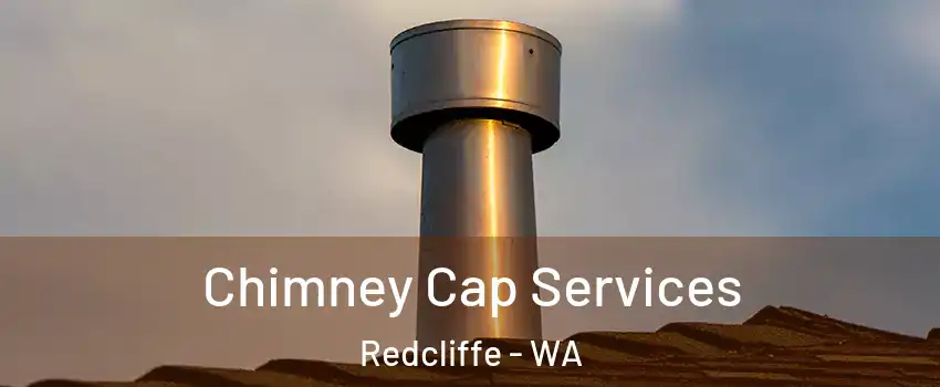 Chimney Cap Services Redcliffe - WA