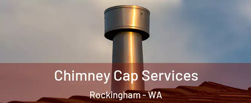 Chimney Cap Services Rockingham - WA