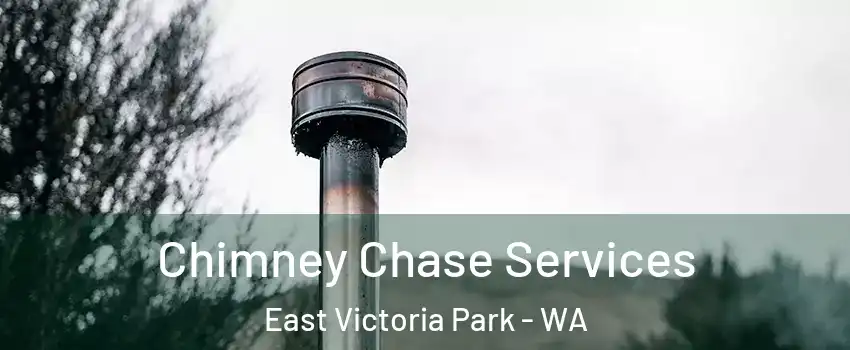 Chimney Chase Services East Victoria Park - WA