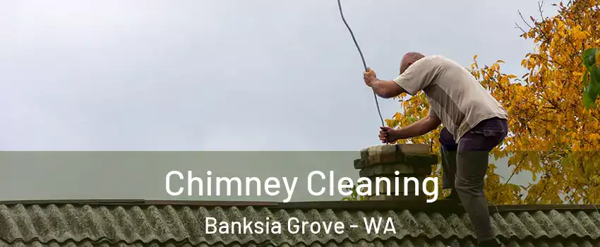 Chimney Cleaning Banksia Grove - WA