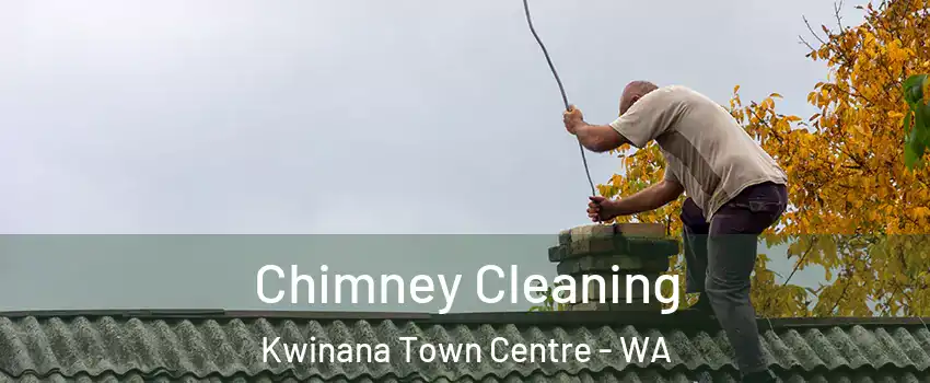 Chimney Cleaning Kwinana Town Centre - WA
