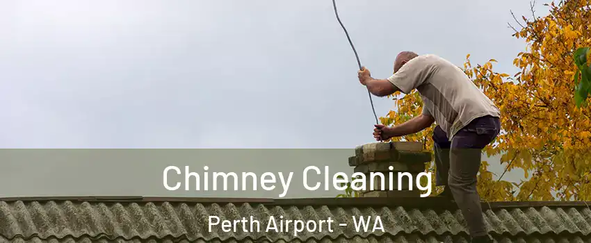 Chimney Cleaning Perth Airport - WA