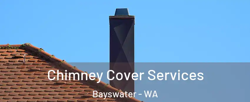 Chimney Cover Services Bayswater - WA
