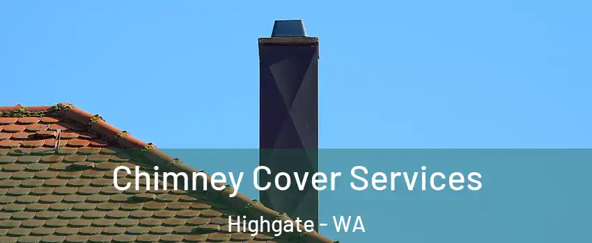 Chimney Cover Services Highgate - WA
