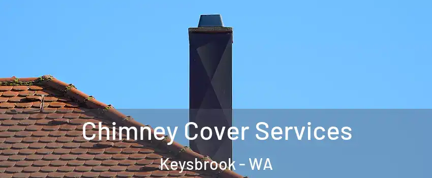 Chimney Cover Services Keysbrook - WA