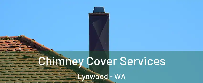 Chimney Cover Services Lynwood - WA
