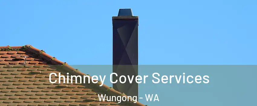 Chimney Cover Services Wungong - WA